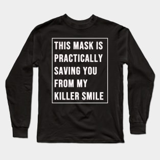 This Mask Practically Saving You From My Killer Smile Long Sleeve T-Shirt